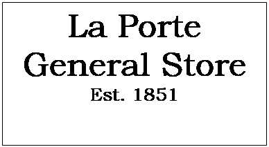 Text Box: La Porte
General Store
Est. 1851

